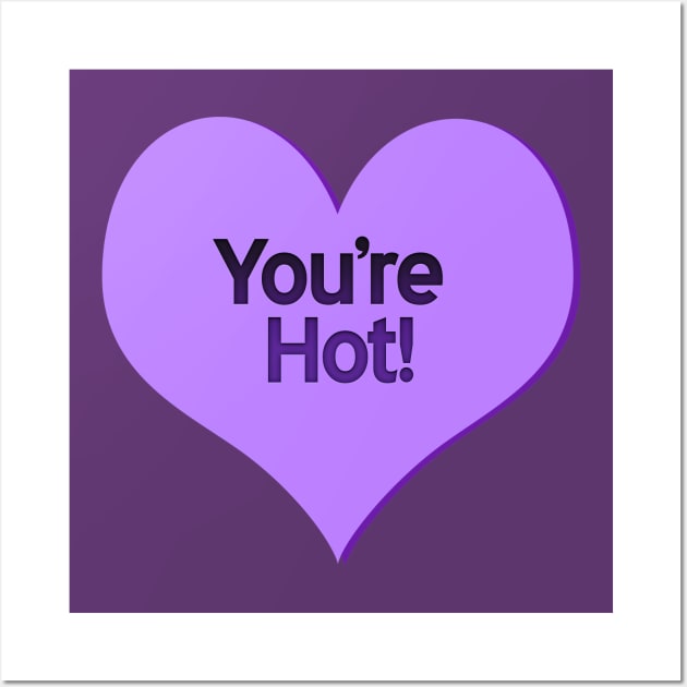 You're Hot Candy Heart Wall Art by Eric03091978
